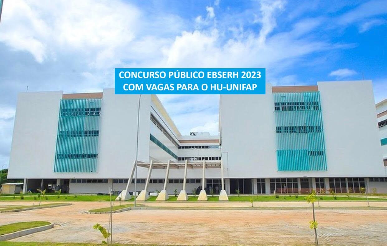 Concurso EBSERH HU UNIFAP - Hospital Universitário Federal do Amapá:  cursos, edital e datas